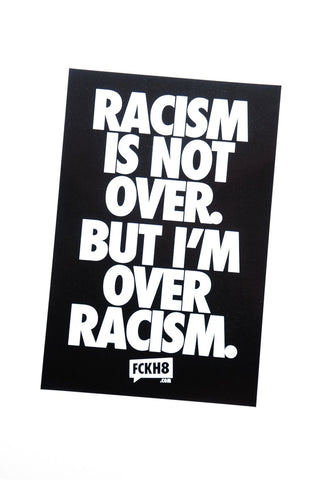 Racism is Not Over But I am Over Racism Bumper Sticker